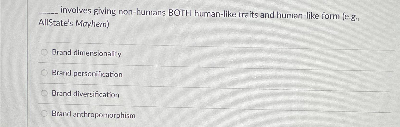  involves giving non-humans BOTH human-like traits and human-like form (e.g., AllState's