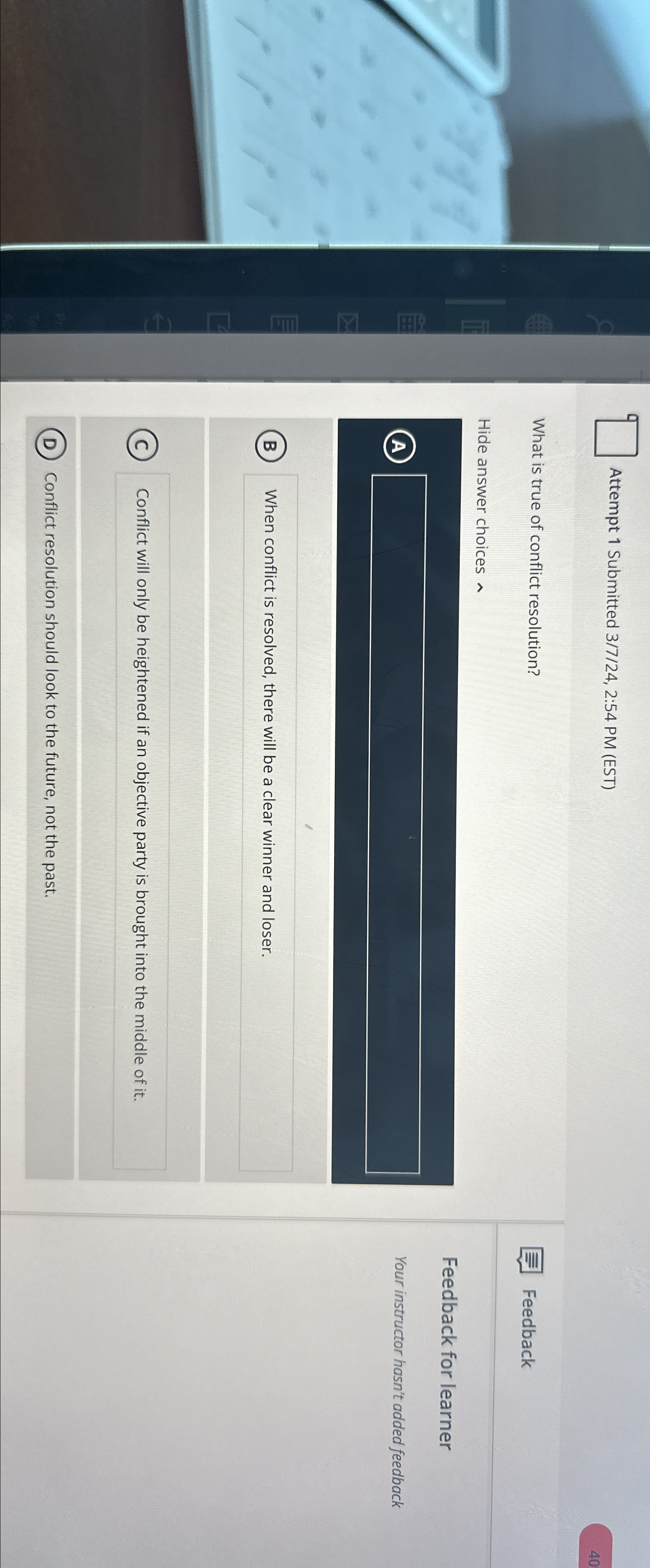  Attempt 1 Submitted 3/7/24,2:54 PM (EST) What is true of conflict