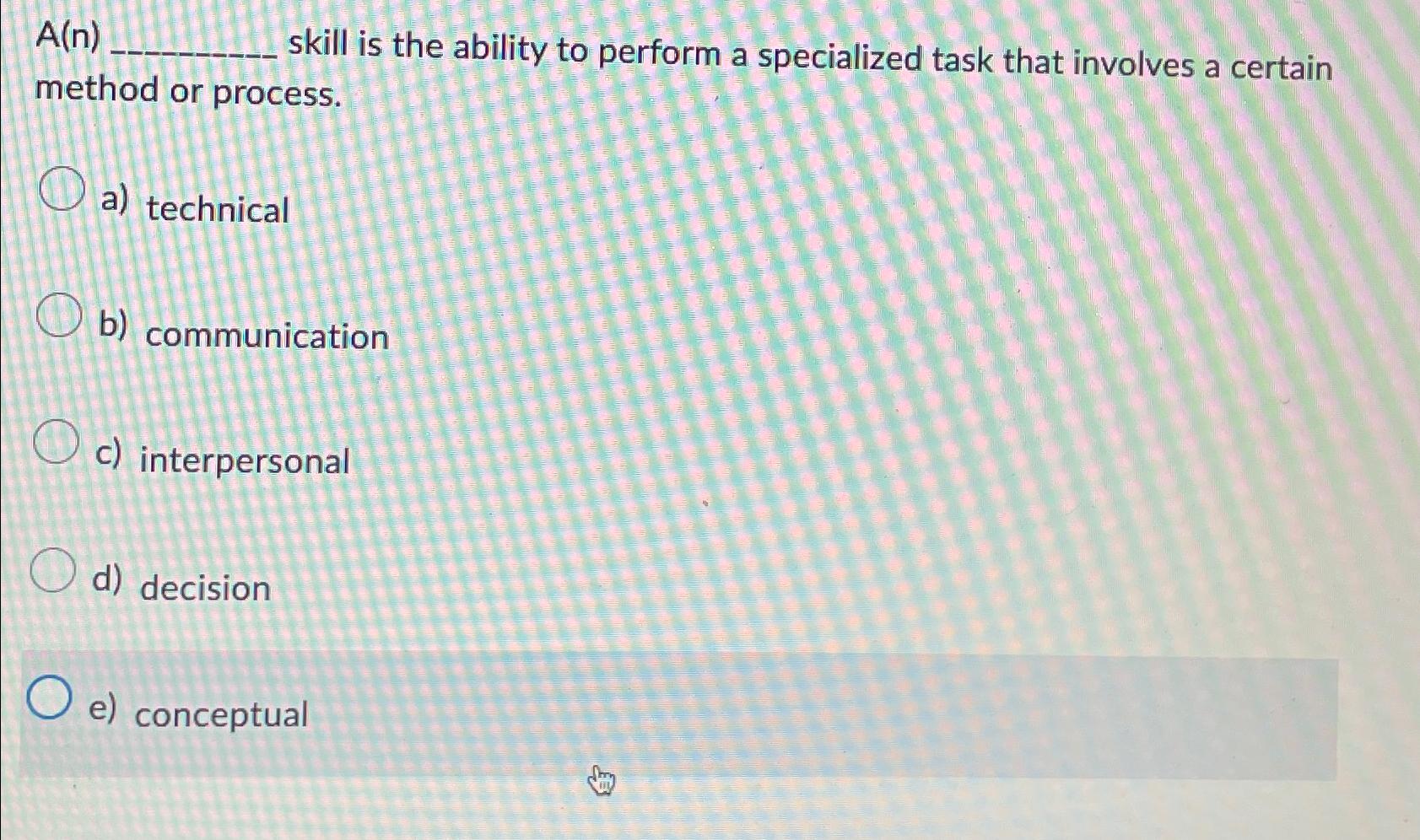  A(n) skill is the ability to perform a specialized task that