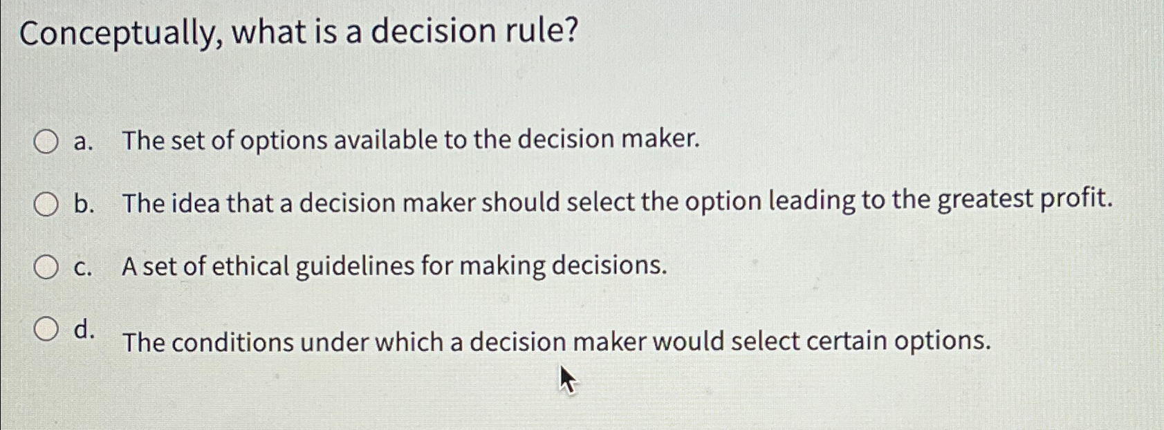  Conceptually, what is a decision rule? a. The set of options
