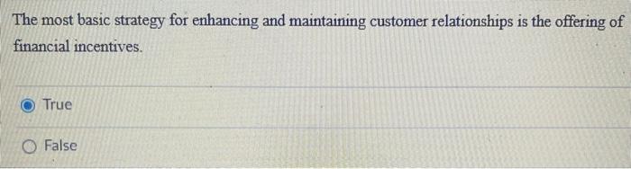  The most basic strategy for enhancing and maintaining customer relationships is