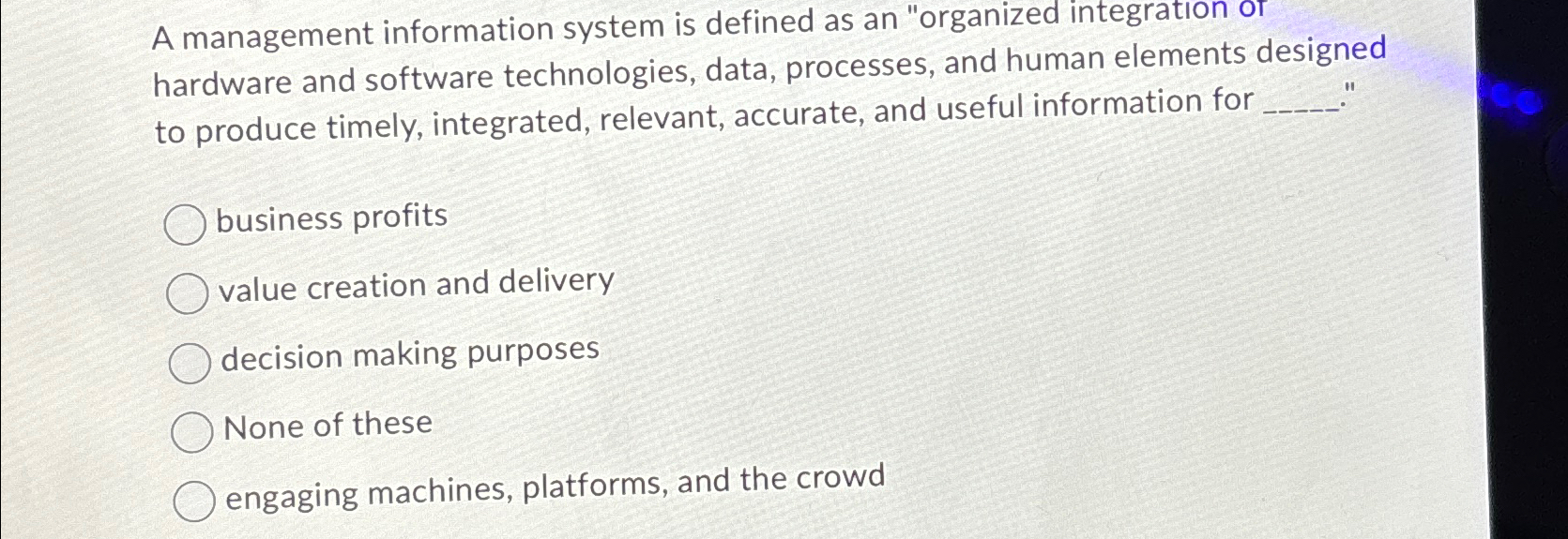  A management information system is defined as an "organized integration of