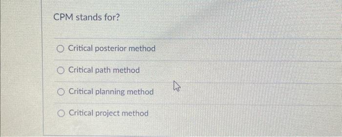  CPM stands for? Critical posterior method Critical path method Critical planning
