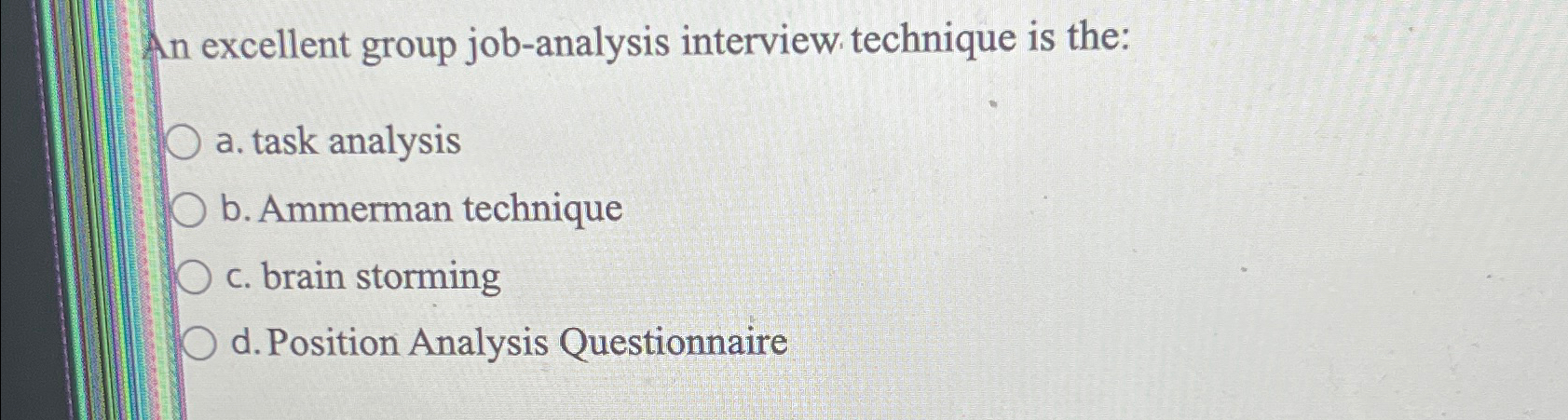  An excellent group job-analysis interview technique is the: a. task analysis