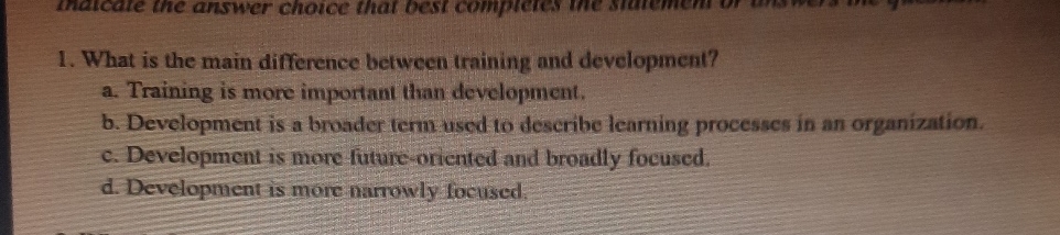  What is the main difference between training and development? a. Training