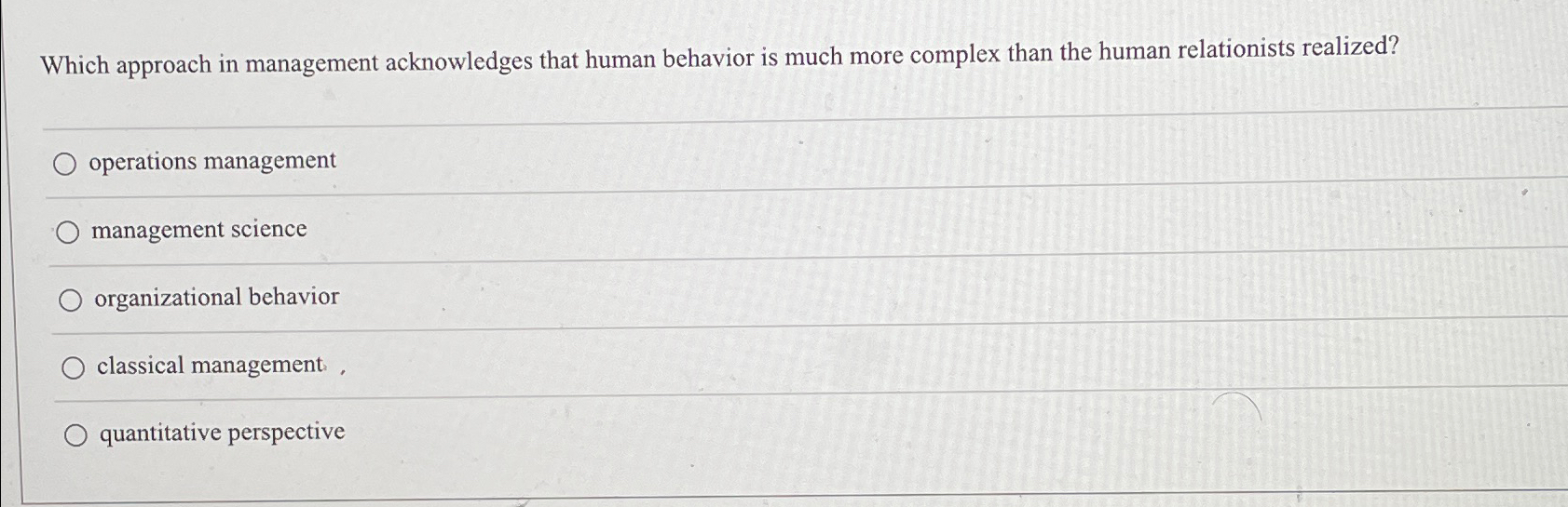  Which approach in management acknowledges that human behavior is much more