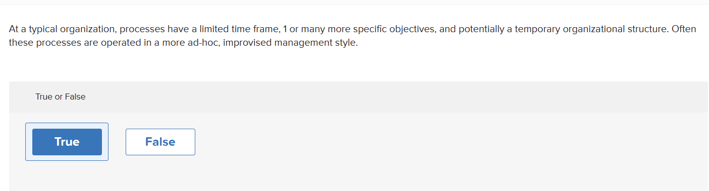 At a typical organization, processes have a limited time frame, 1