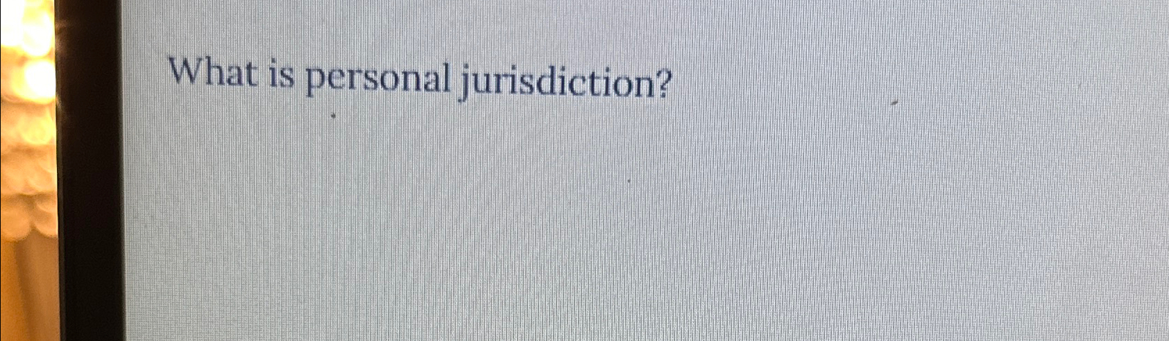  What is personal jurisdiction? 