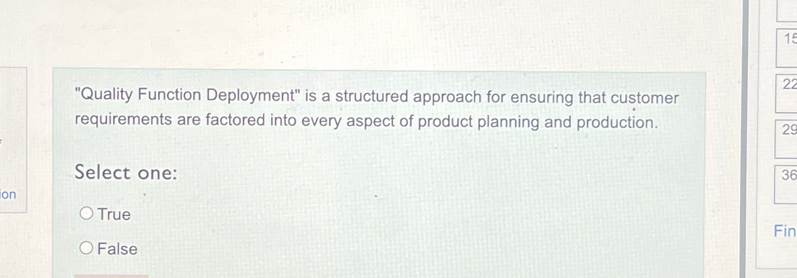  "Quality Function Deployment" is a structured approach for ensuring that customer