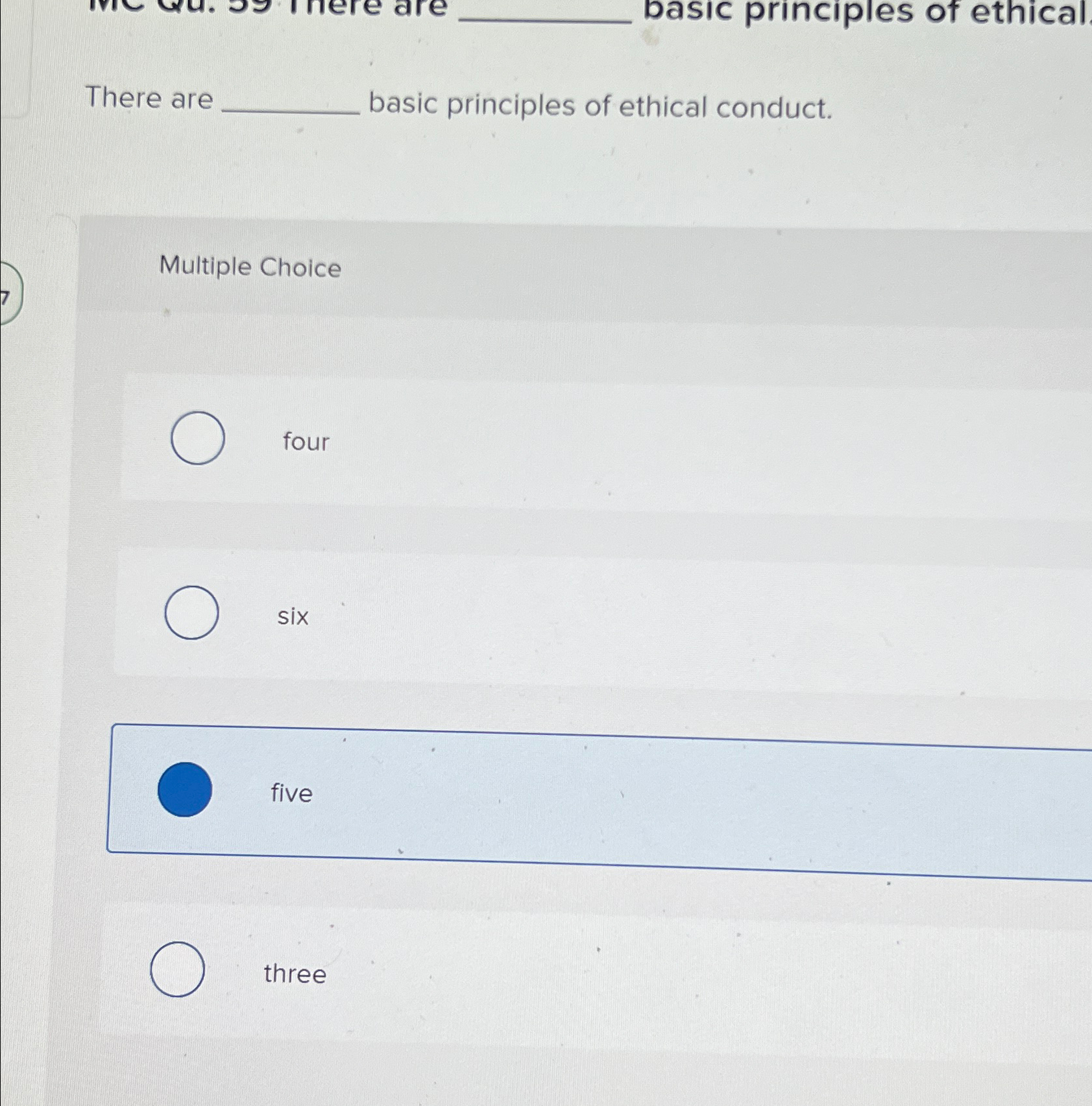  There are basic principles of ethical conduct. Multiple Choice four six