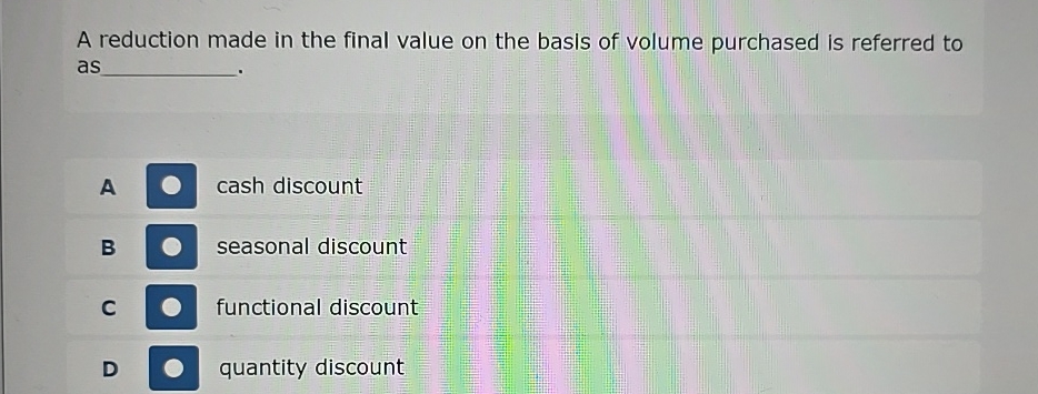  A reduction made in the final value on the basis of