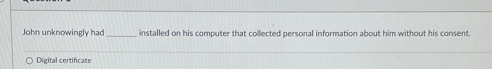  John unknowingly had installed on his computer that collected personal information