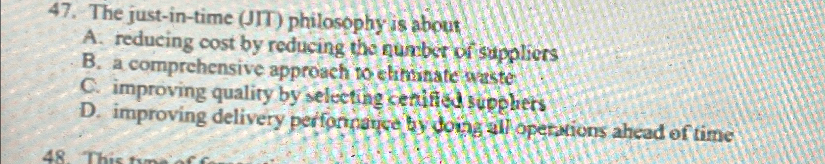  The just-in-time (JIT) philosophy is about A. reducing cost by reducing