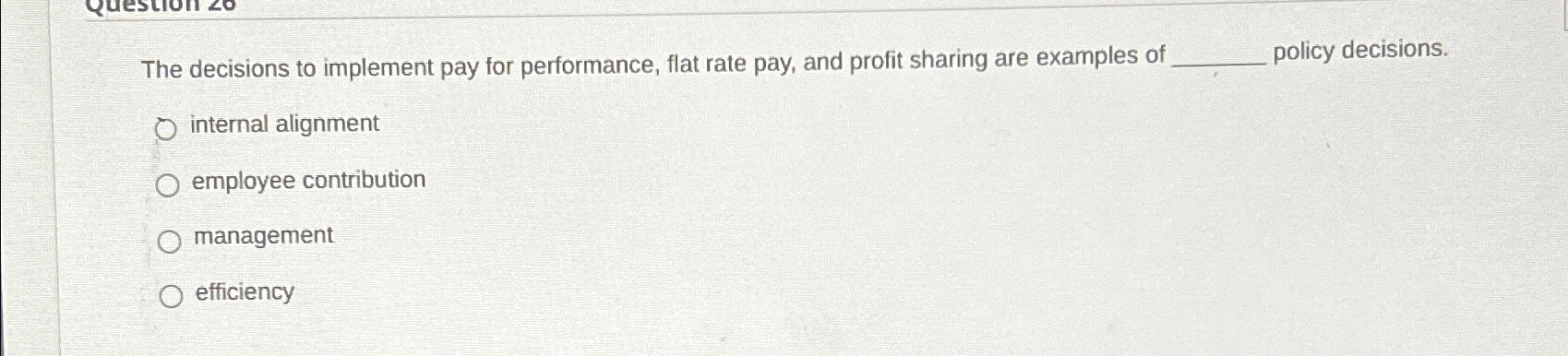  The decisions to implement pay for performance, flat rate pay, and