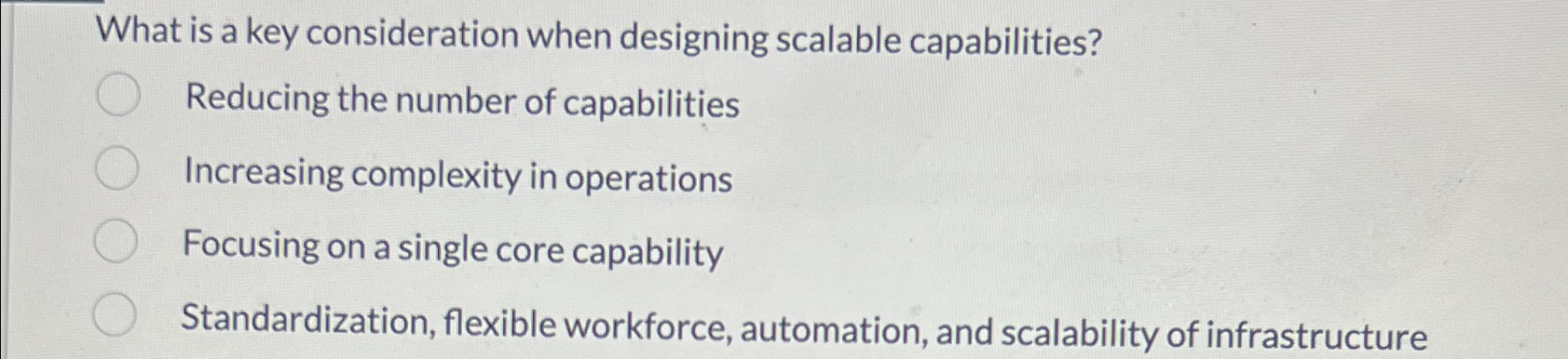  What is a key consideration when designing scalable capabilities? Reducing the