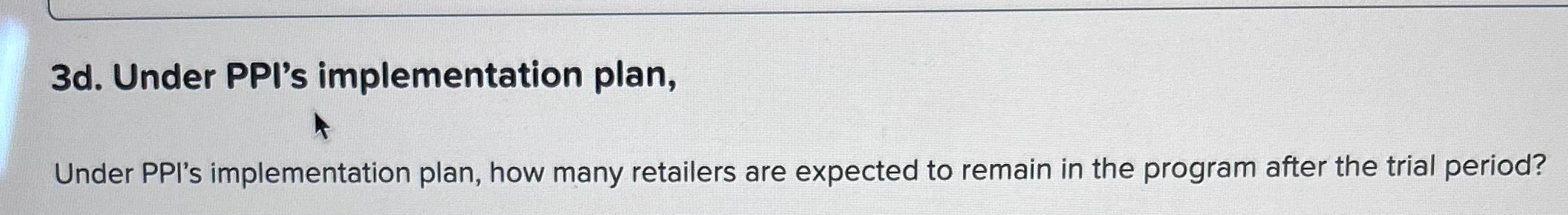  3d. Under PPI's implementation plan, Under PPI's implementation plan, how many
