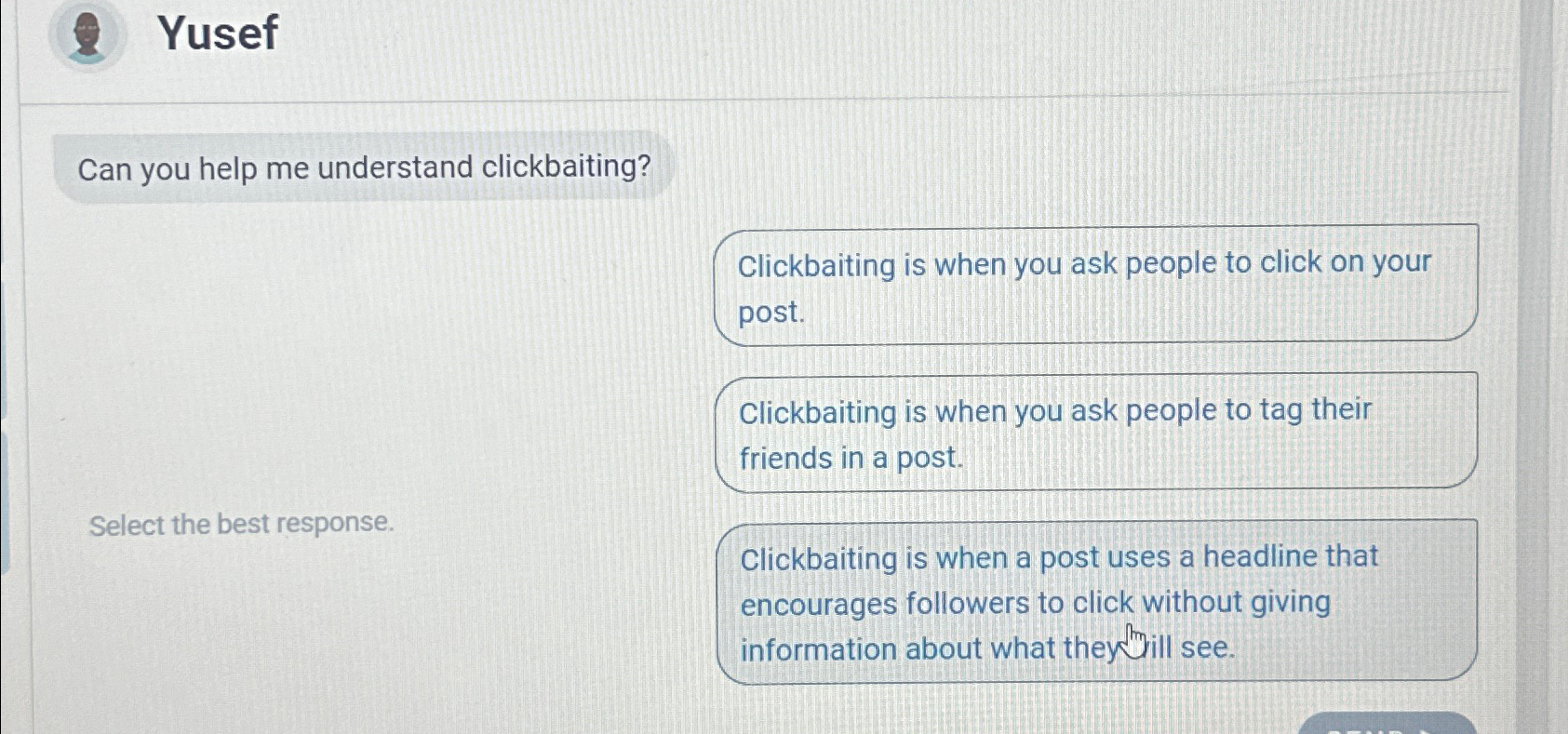  Yusef Can you help me understand clickbaiting? Clickbaiting is when you