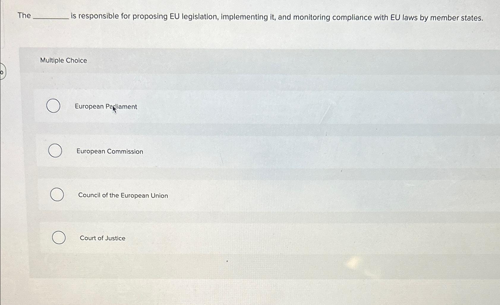  The is responsible for proposing EU legislation, implementing it, and monitoring