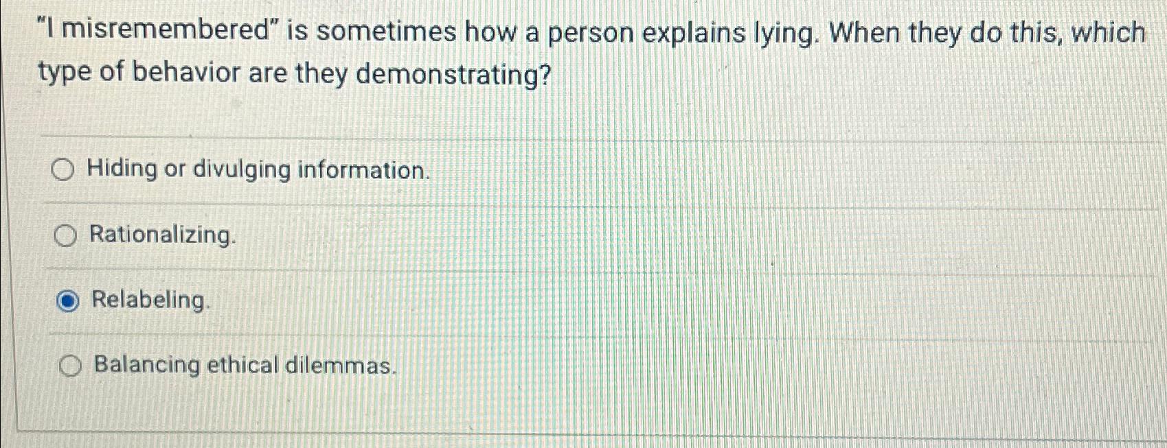  "I misremembered" is sometimes how a person explains lying. When they