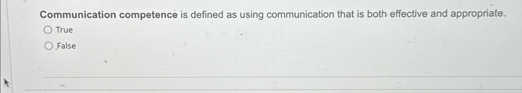  Communication competence is defined as using communication that is both effective