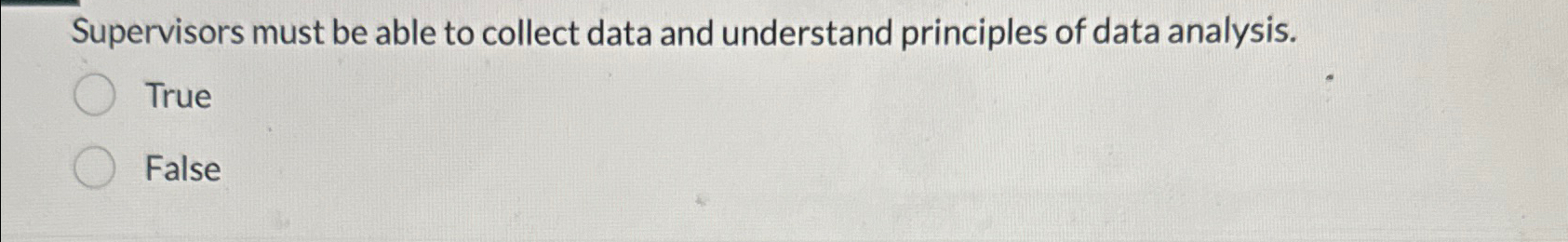  Supervisors must be able to collect data and understand principles of
