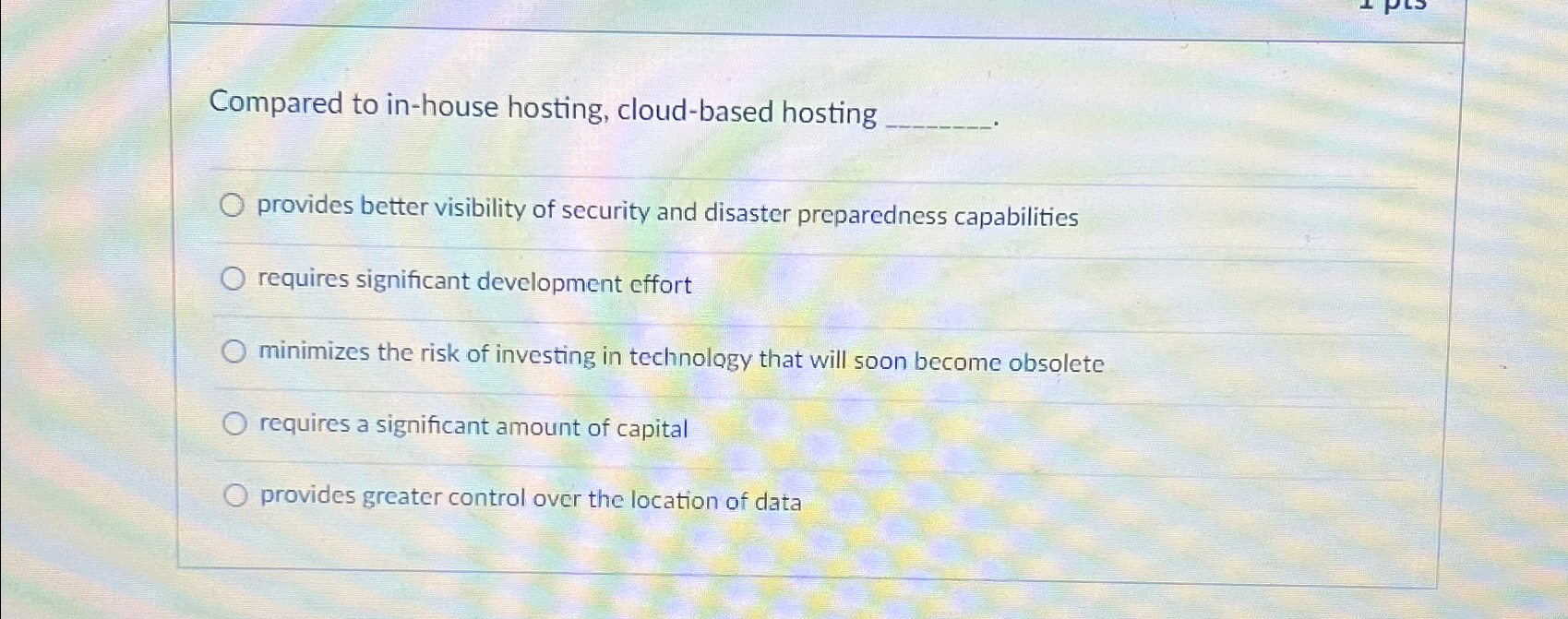  Compared to in-house hosting, cloud-based hosting provides better visibility of security
