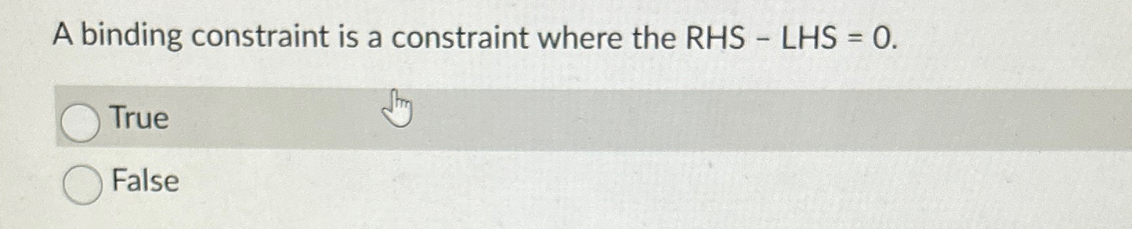  A binding constraint is a constraint where the RHS - LHS