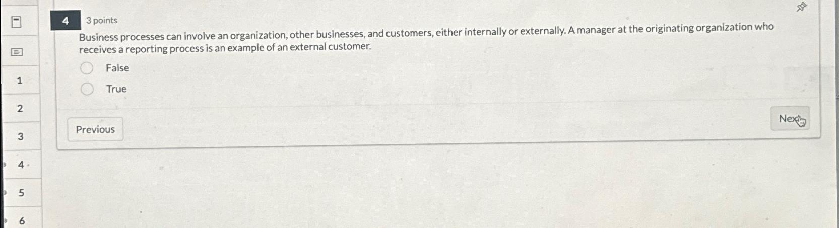 4 3 points Business processes can involve an organization, other businesses,