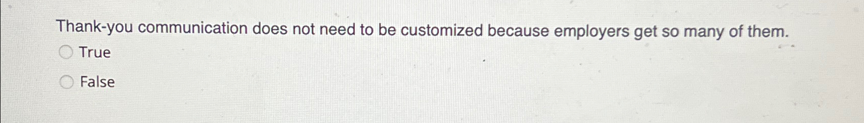  Thank-you communication does not need to be customized because employers get