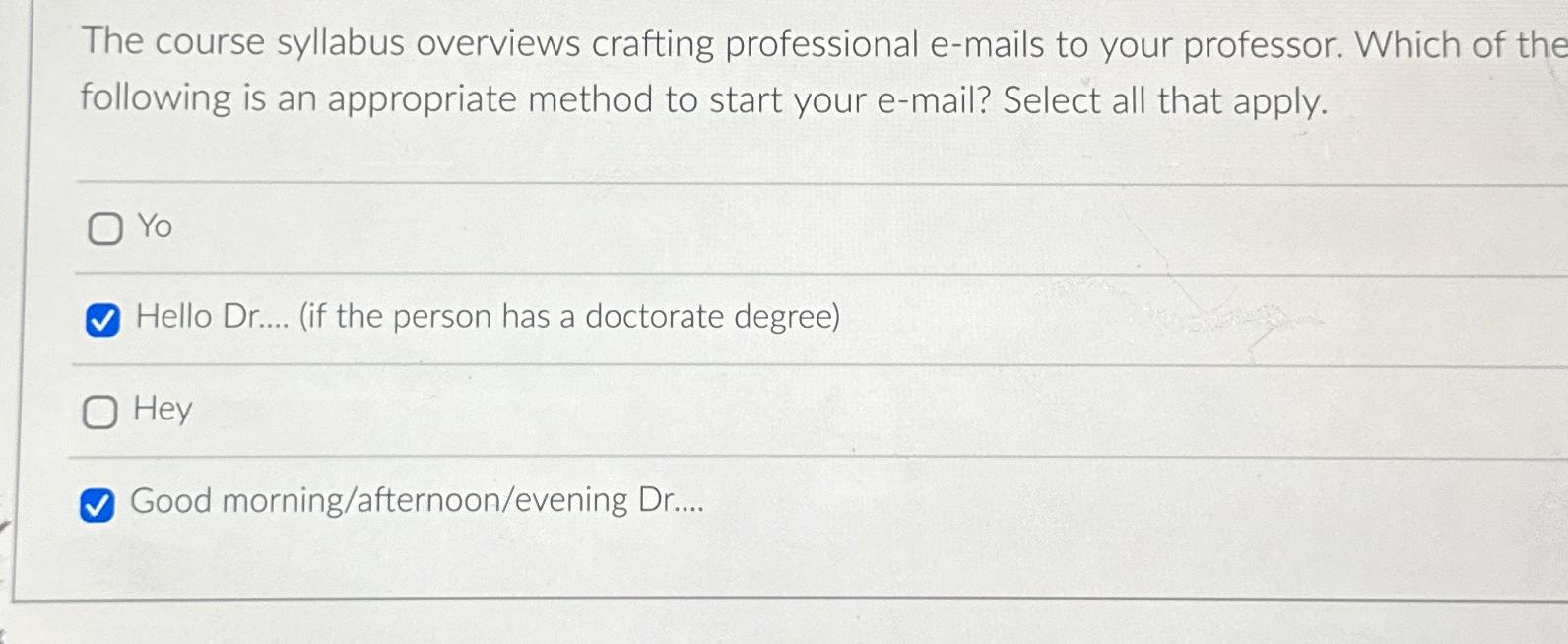  The course syllabus overviews crafting professional e-mails to your professor. Which