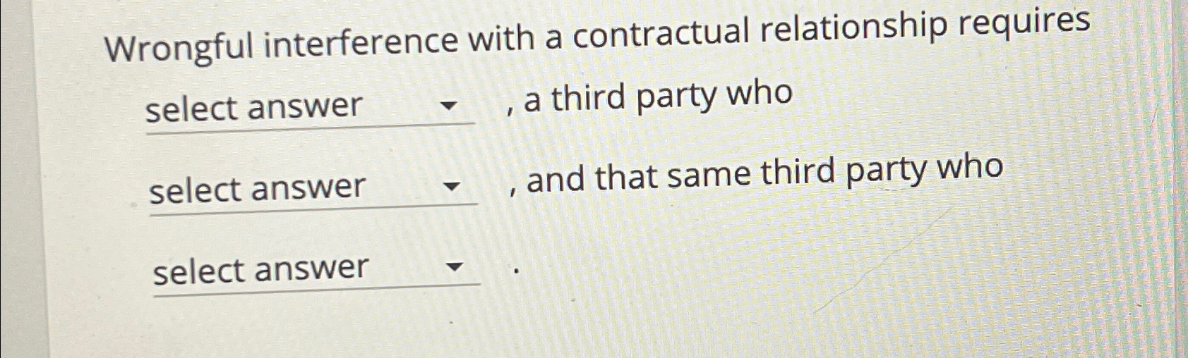  Wrongful interference with a contractual relationship requires select answer , a