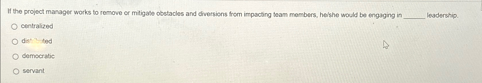  If the project manager works to remove or mitigate obstacles and
