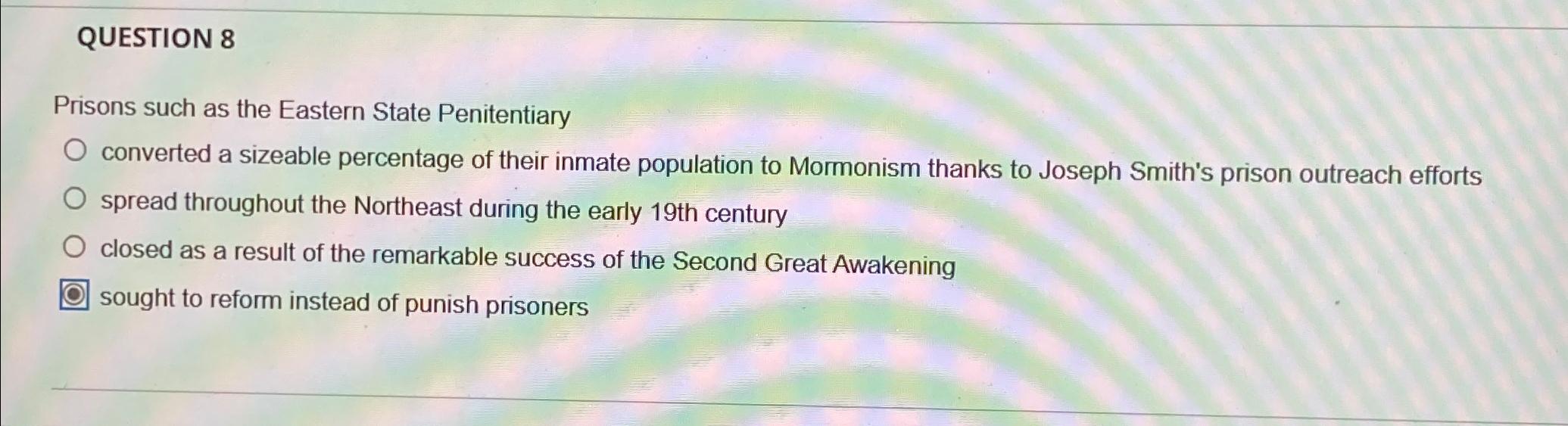  QUESTION 8 Prisons such as the Eastern State Penitentiary converted a