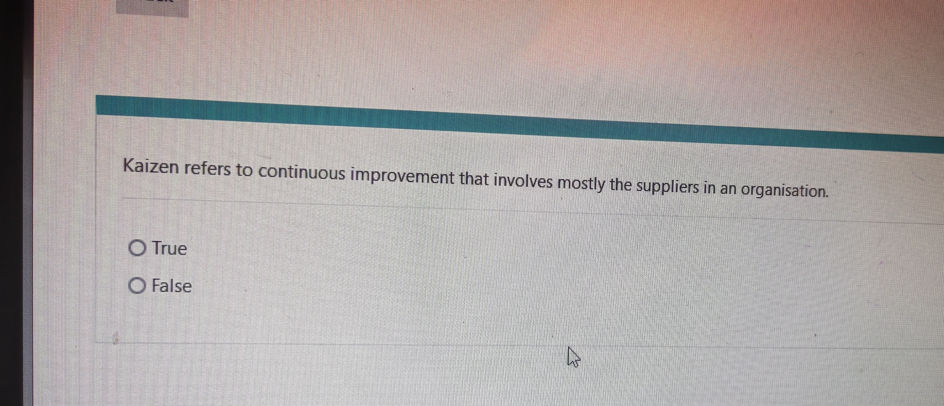  Kaizen refers to continuous improvement that involves mostly the suppliers in