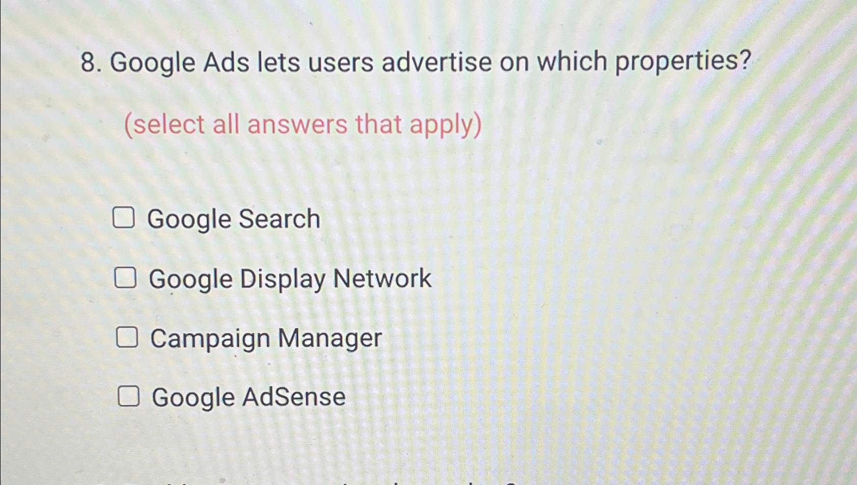  Google Ads lets users advertise on which properties? (select all answers