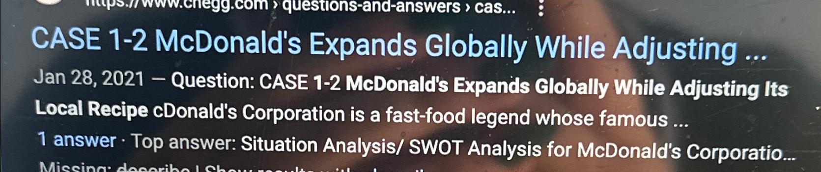  CASE 1-2 McDonald's Expands Globally While Adjusting ... Jan 28,2021- Question: