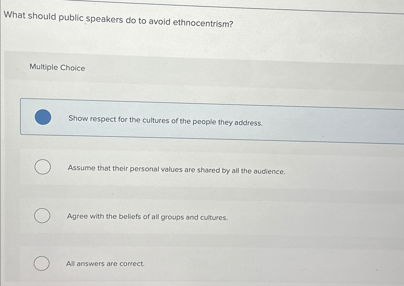  What should public speakers do to avoid ethnocentrism? Multiple Choice Show
