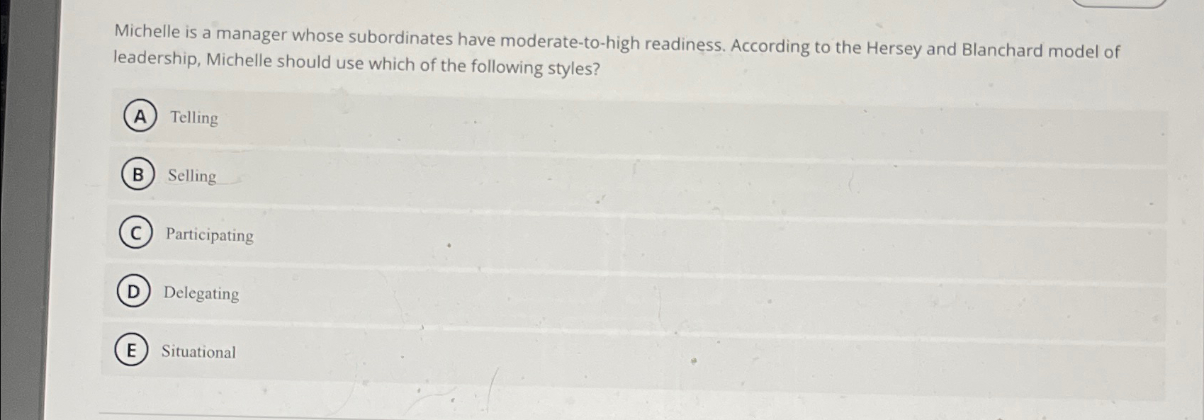  Michelle is a manager whose subordinates have moderate-to-high readiness. According to