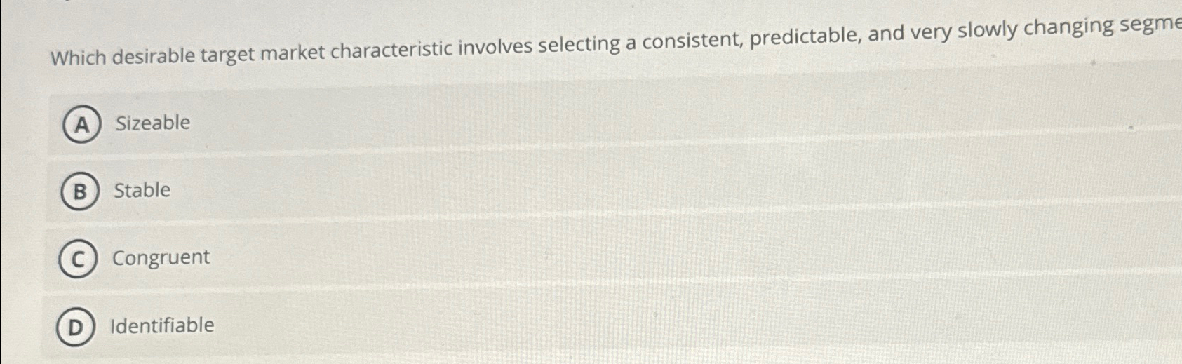  Which desirable target market characteristic involves selecting a consistent, predictable, and