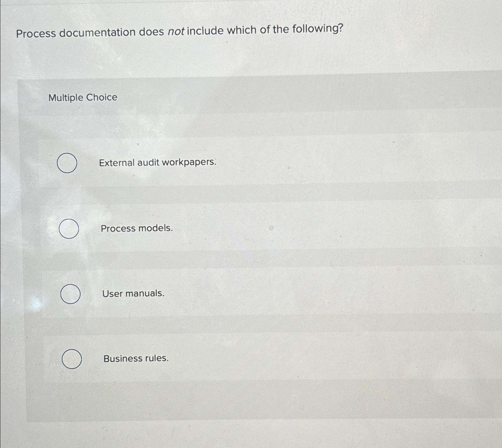  Process documentation does not include which of the following? Multiple Choice