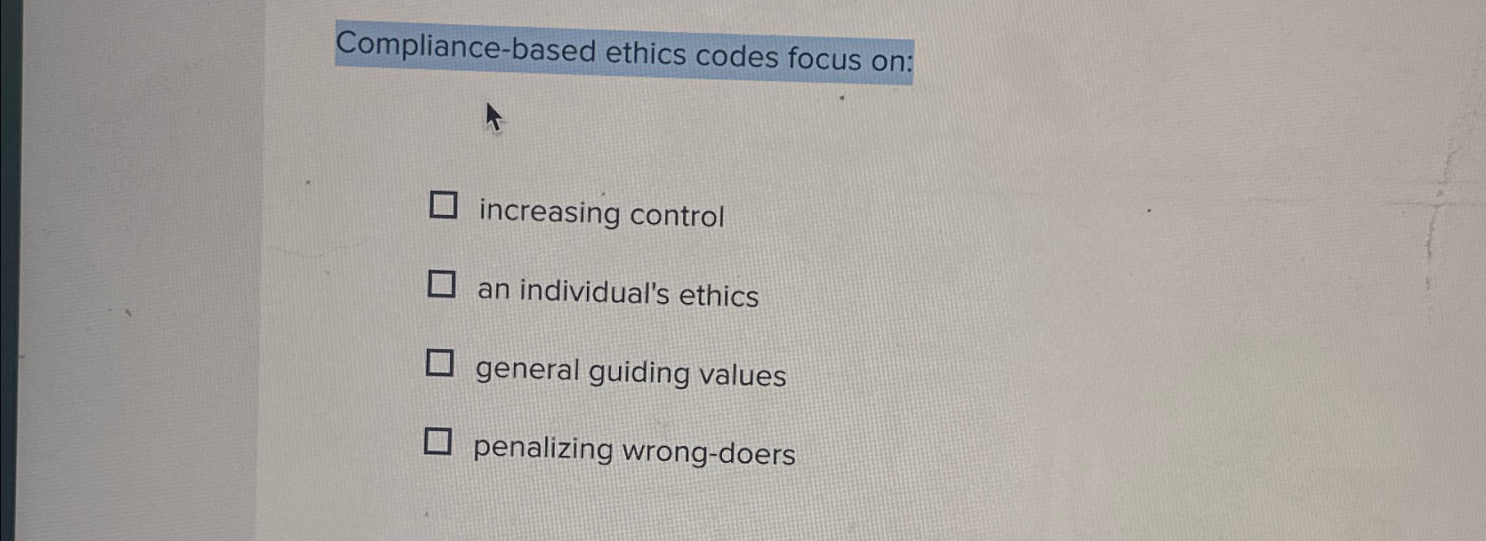  Compliance-based ethics codes focus on: increasing control an individual's ethics general