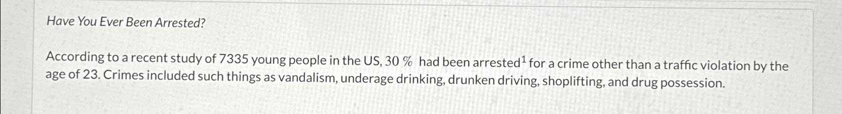  Have You Ever Been Arrested? According to a recent study of