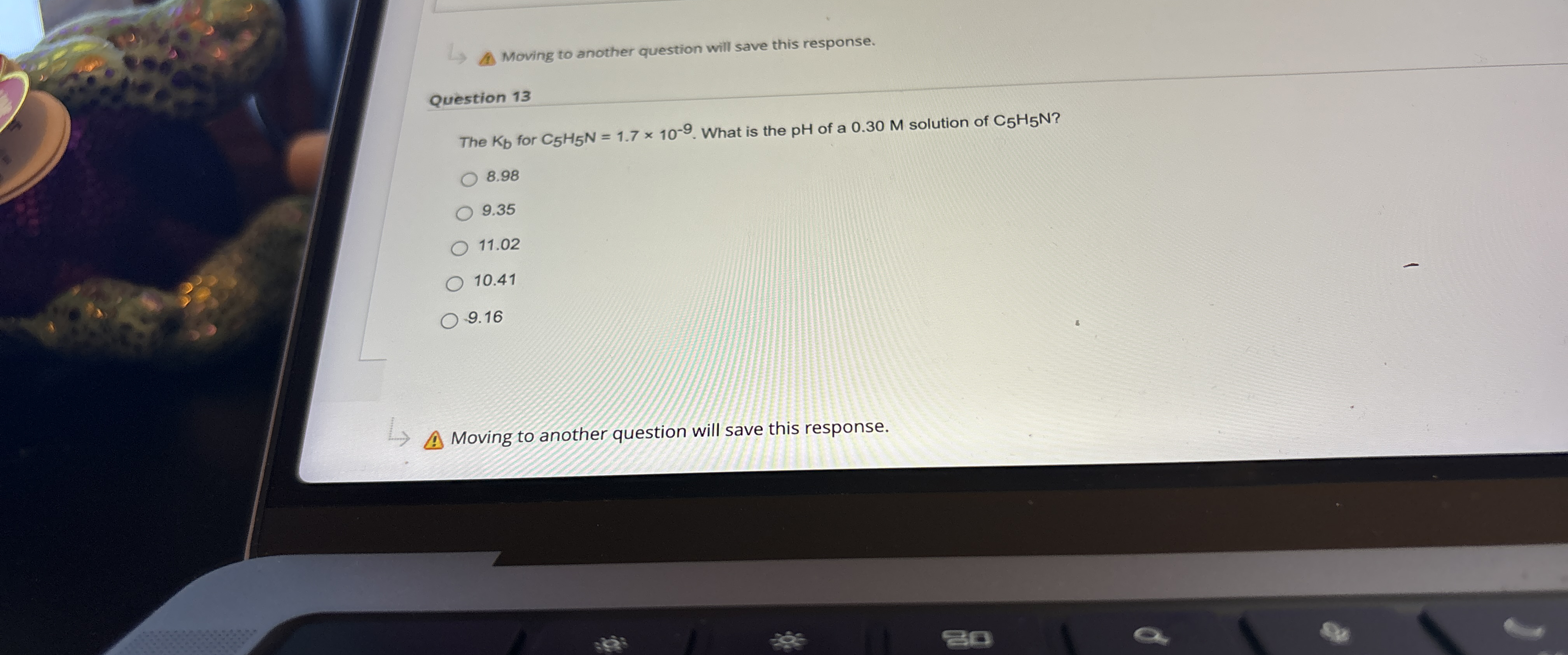  Moving to another question will save this response. Question 13 The