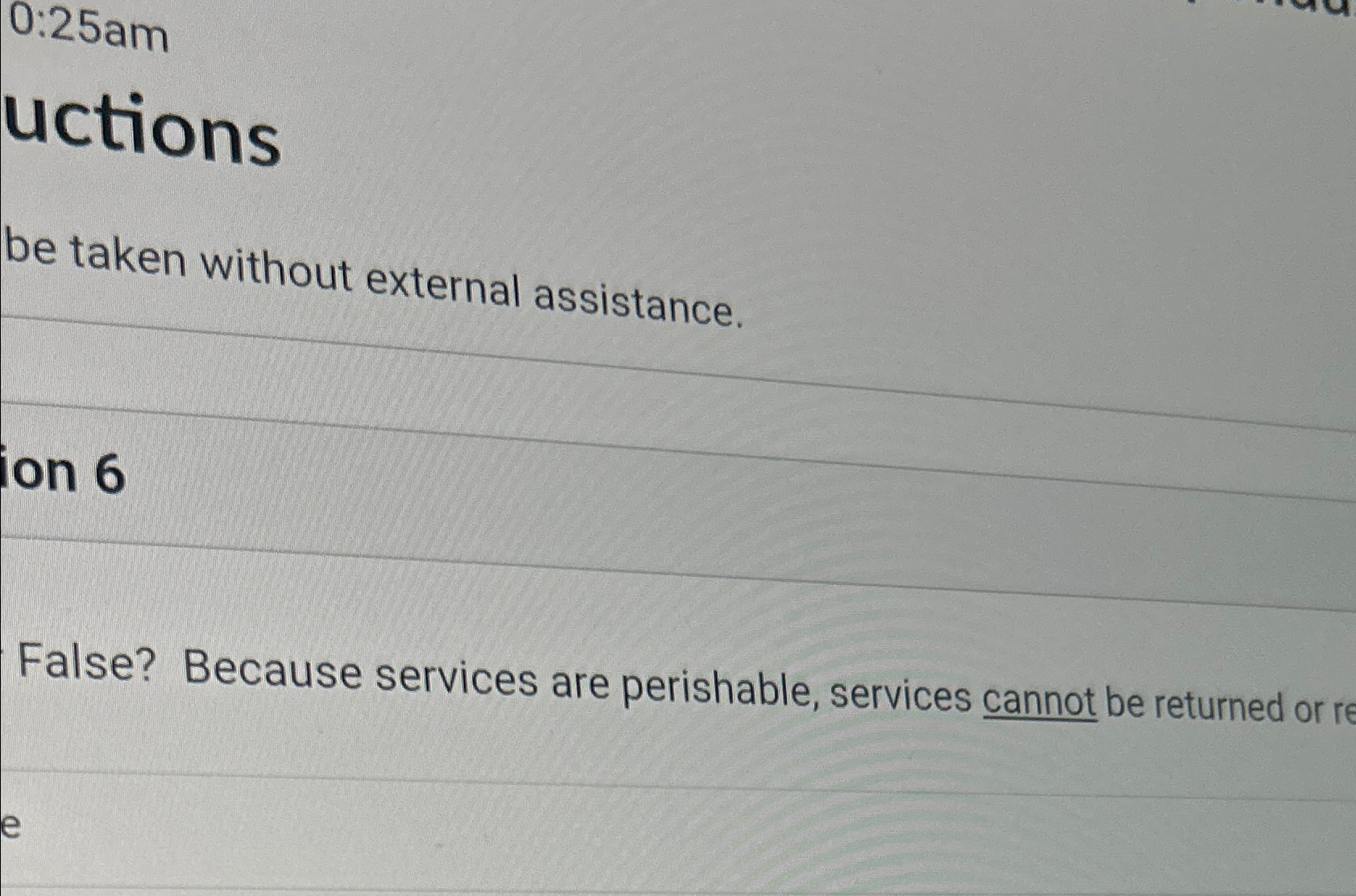  0:25am uctions be taken without external assistance. ion 6 False? Because