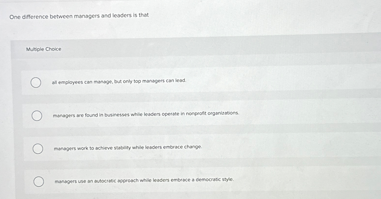  One difference between managers and leaders is that Multiple Choice all