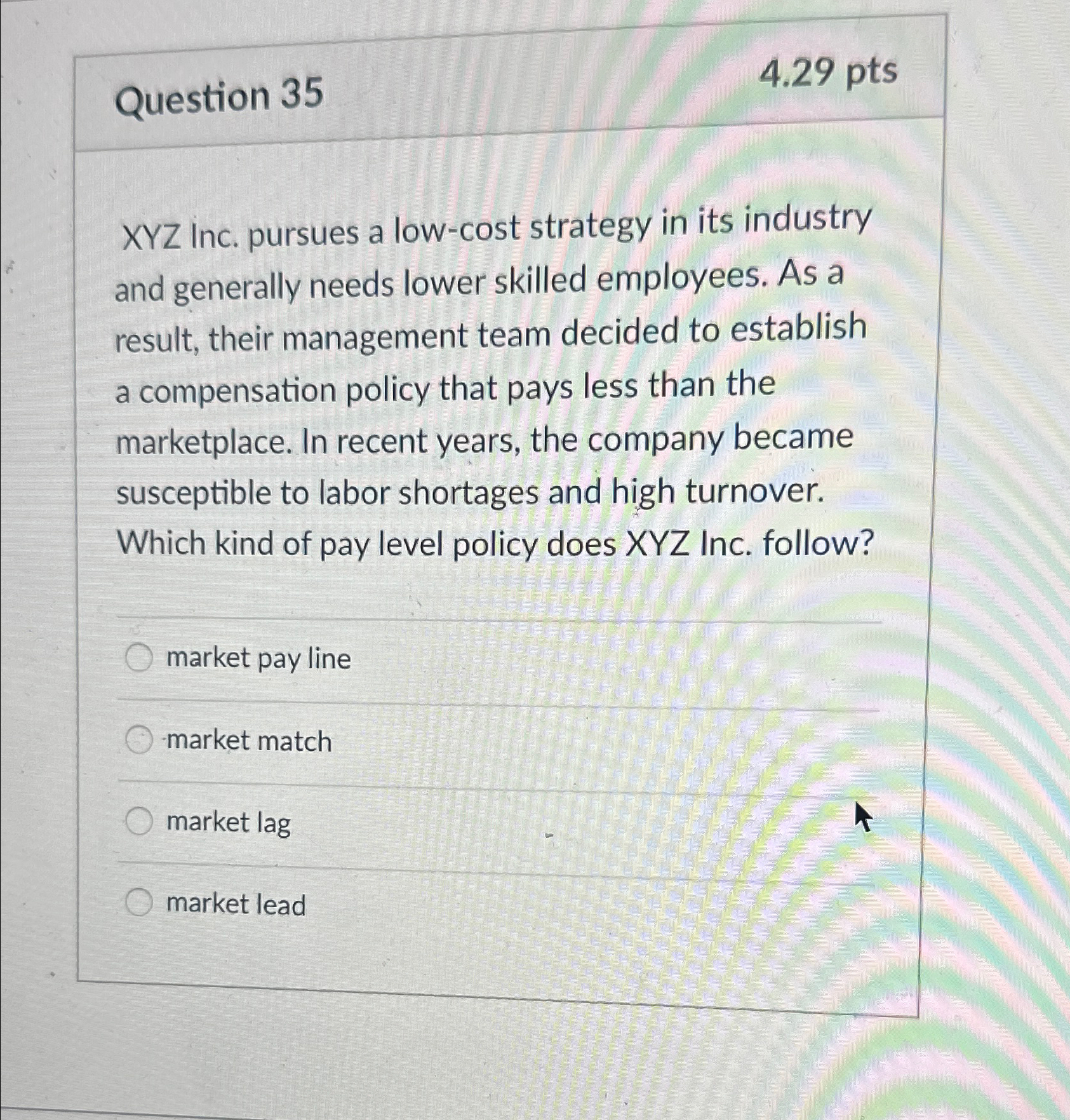  Question 35 4.29pts xYZ Inc. pursues a low-cost strategy in its