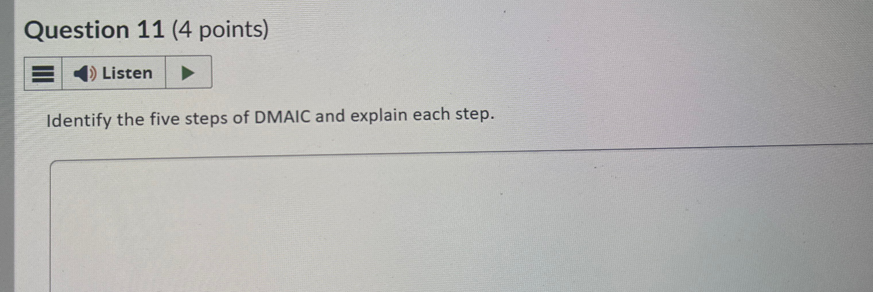  Question 11(4 points) Identify the five steps of DMAIC and explain