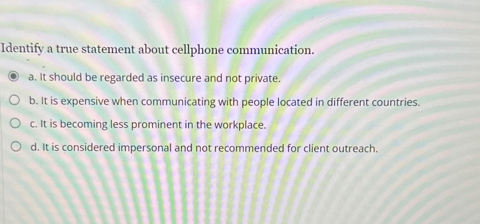  Identify a true statement about cellphone communication. a. It should be