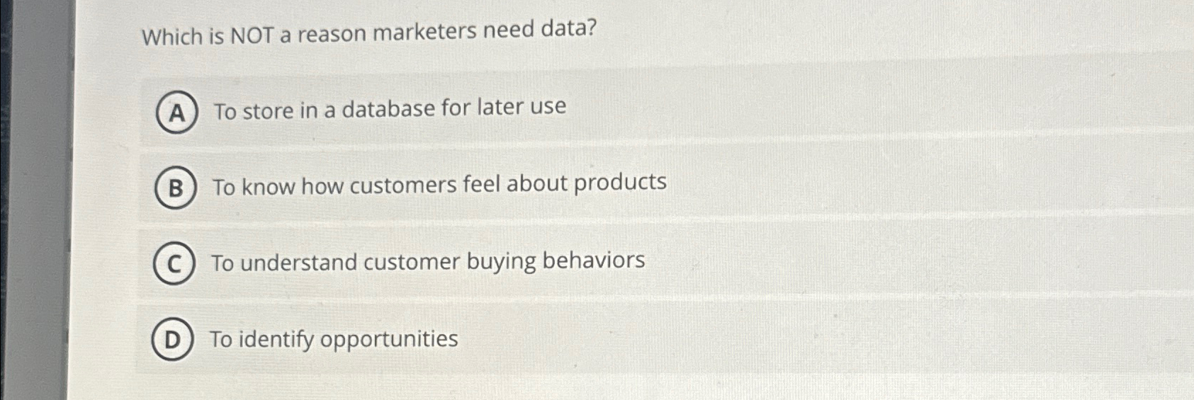  Which is NOT a reason marketers need data? To store in