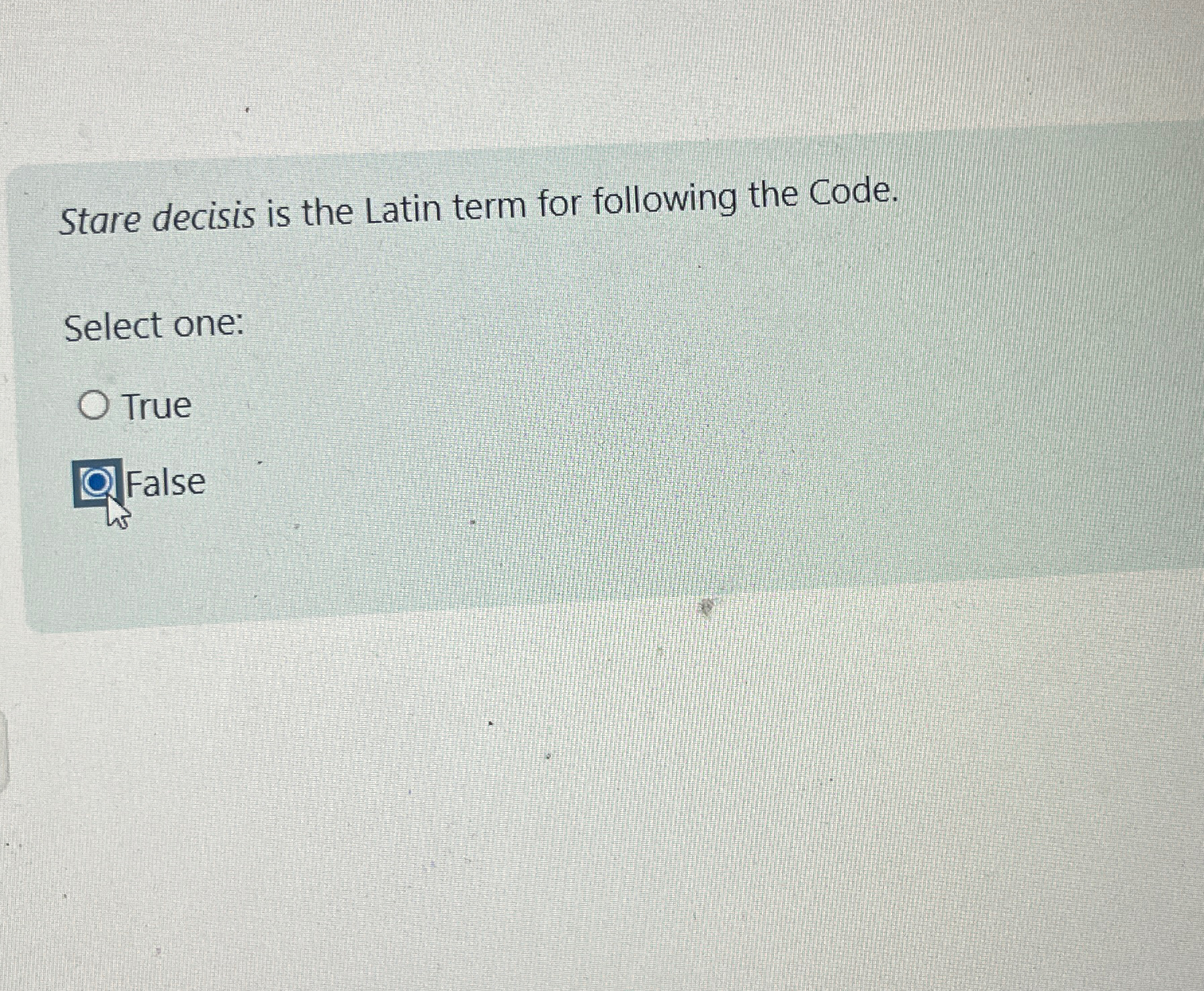  Stare decisis is the Latin term for following the Code. Select
